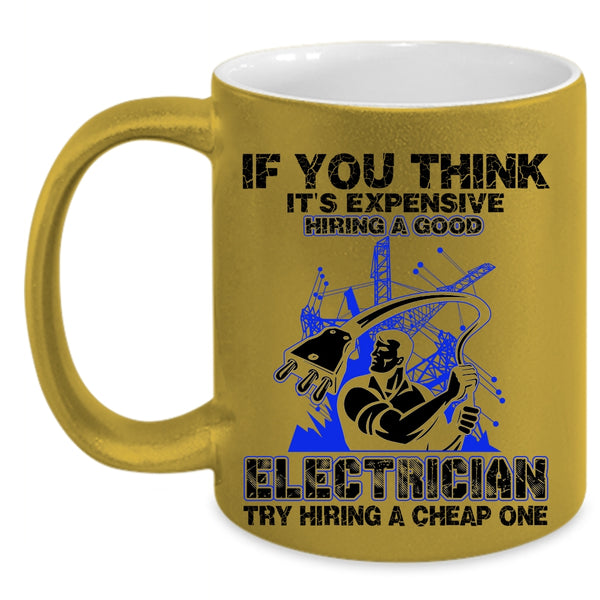 Funny Electricians Coffee Mug, It's Expensive Hiring A Good Electrician Accent Mug