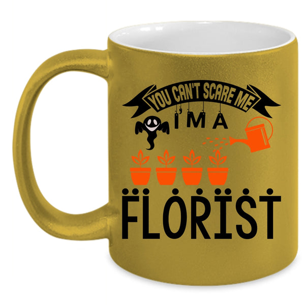 I'm A Florist Coffee Mug, You can't Scare Me Accent Mug