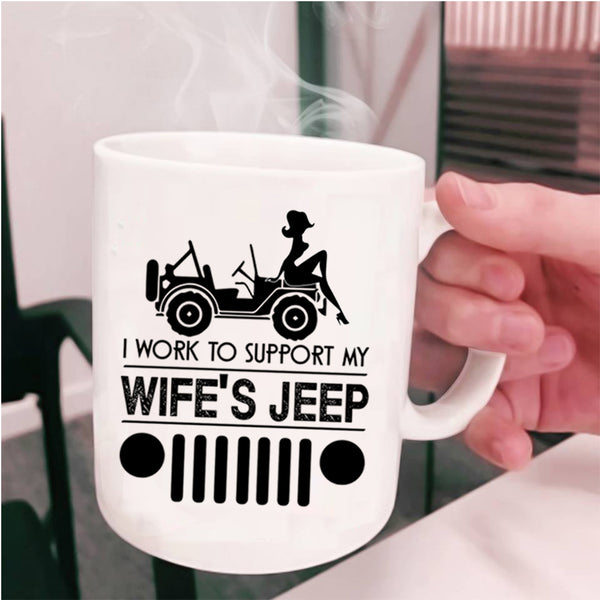Cute Wife's Jeep Coffee Mug, I Work To Support My wife's Jeep Cup