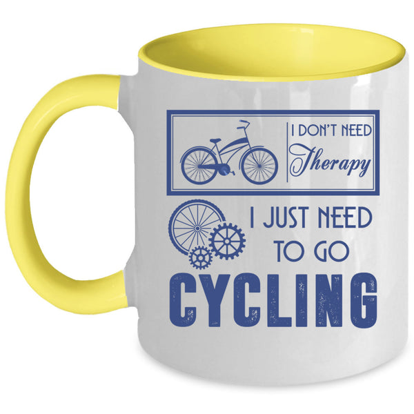 I Just Need To Go Cycling Coffee Mug, I Don't Need Therapy Accent Mug