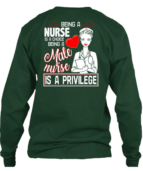 Being A Nurse Is A Choice T Shirt, Being A Male Nurse Is A Privilege T Shirt