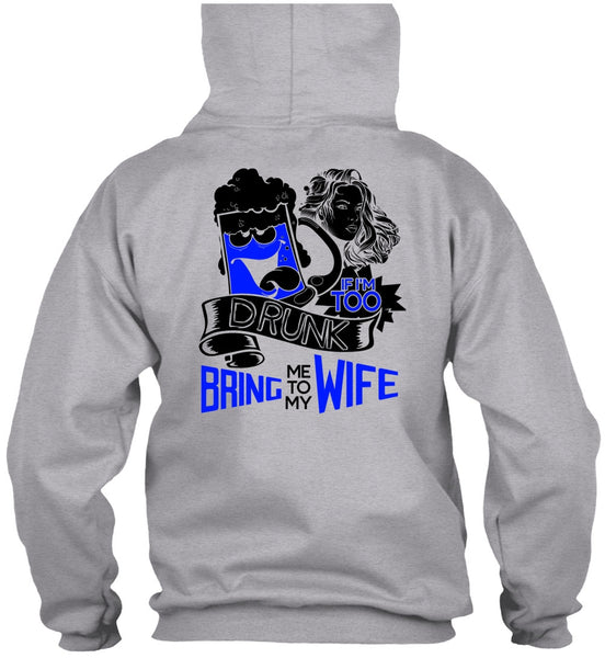 If I'm Too Drunk Bring Me To My Wife T Shirt, I Love Wife T Shirt
