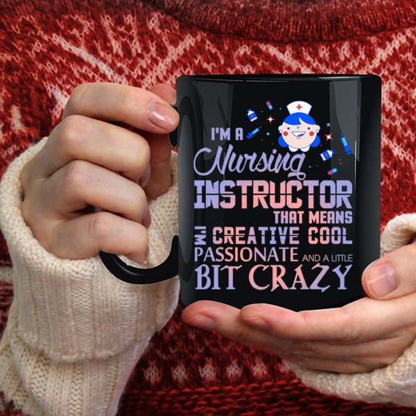I'm A Nursing Instructor Coffee Mug, I'm Creative Cool Passionate Coffee Cup