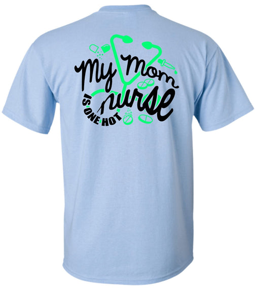 My Mom Nurse Is One Hot T Shirt, I Love Nursing T Shirt