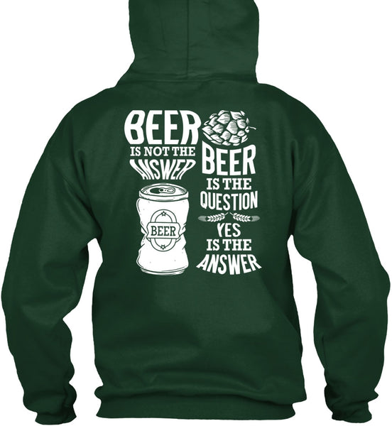 Beer Is Not The Answer T Shirt, Beer Is The Question T Shirt