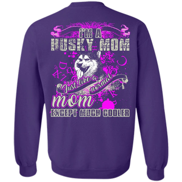 Just Like A Normal Mom T Shirt, I Love Husky Sweatshirt