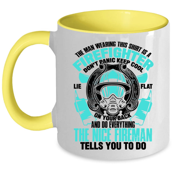 Nice Fireman Coffee Mug, The Man Wearing This Shirt Is A Firefighter Accent Mug