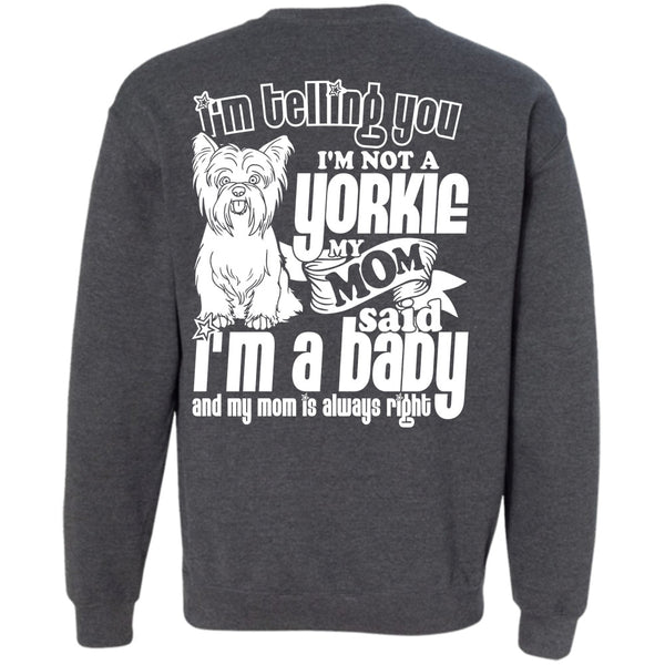 I'm A Baby T Shirt, I Love Yorkie Sweatshirt