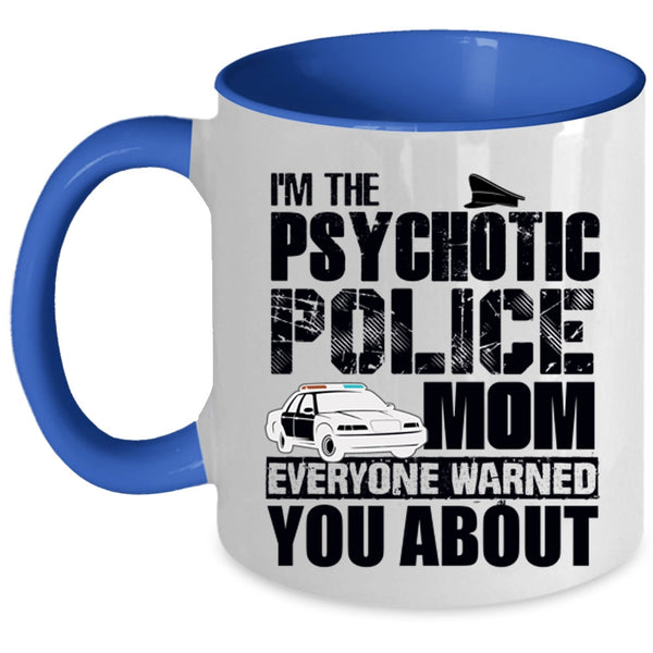 Cool Gift For My Mom Coffee Mug, I'm The Psychotic Police Mom Accent Mug