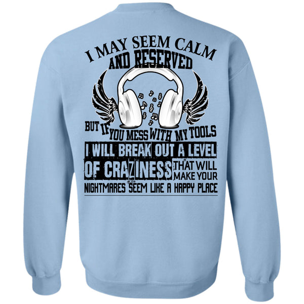 Being A Mechanic T Shirt, You Mess With My Tools Sweatshirt