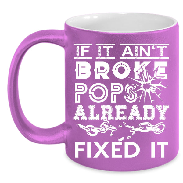If It Ain't Broke Pops Already Fixed It Coffee Mug, Funny Technician Coffee Cup