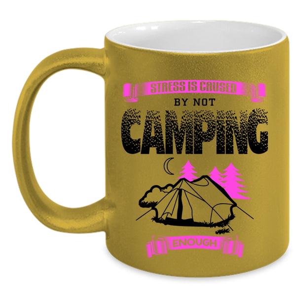 Cool Camping Coffee Mug, Stress Is Caused By Not Camping Enough Accent Mug