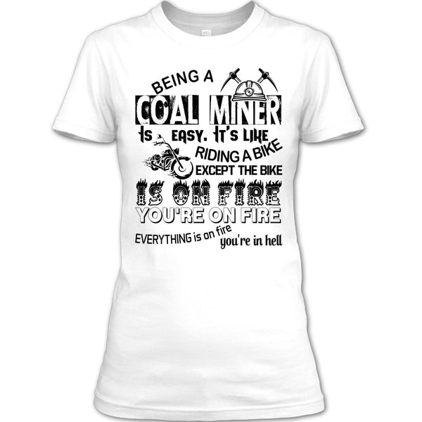 Being A Coal Miner Is Easy T Shirt, Except The Bike Is On Fire You're On Fire T Shirt