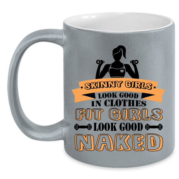 Fit Girls Look Good Naked Coffee Mug, Skinny Girls Look Good In Clothes Accent Mug
