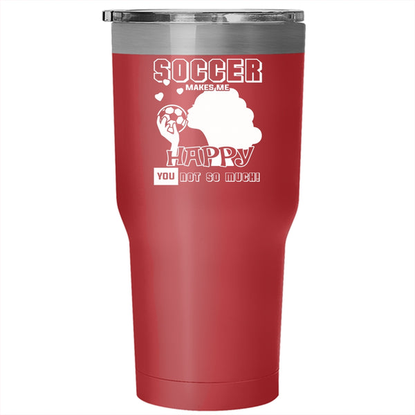 Soccer Makes Me Happy Tumbler 30 oz Stainless Steel, Awesome Soccer Player Travel Mug