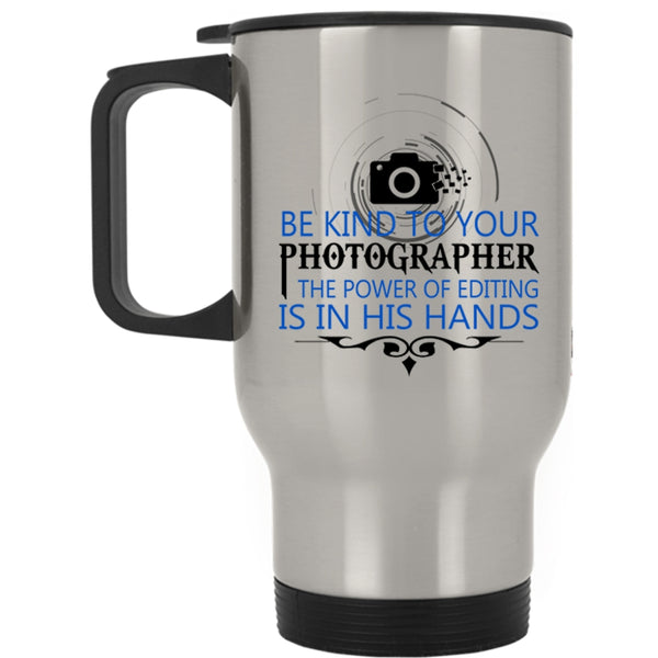 Cool Photographers Travel Mug, Be Kind To Your Photographer Mug