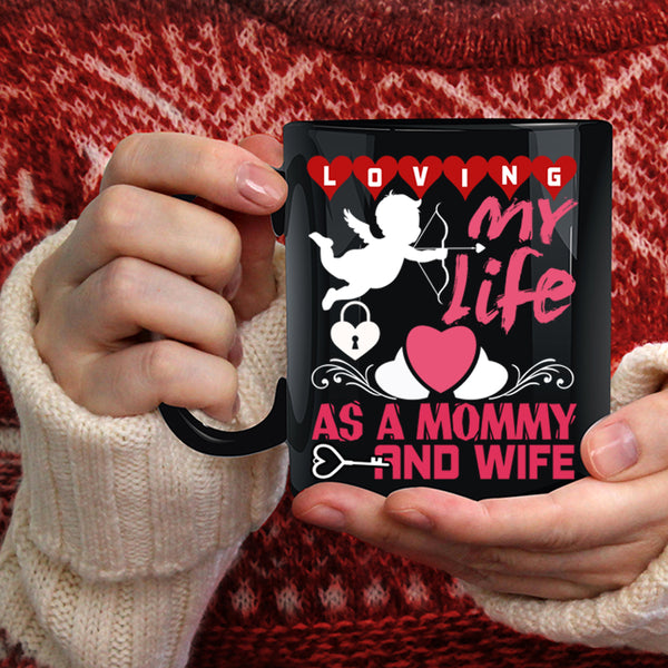 Loving My Life As A Mommy And Wife Coffee Mug, Cute Love Coffee Cup