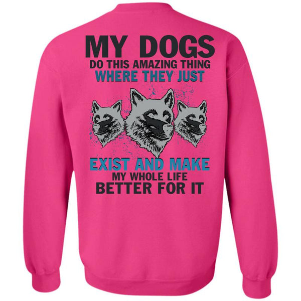 I Love My Dogs T Shirt, My Dogs Do This Amazing Sweatshirt