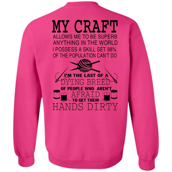 Being A Knitter T Shirt, I'm The Last Of A Dying Breed Sweatshirt