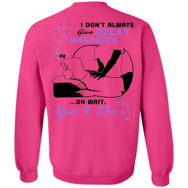 Being A Massages T Shirt, I Don't Always Give Great Massages Sweatshirt