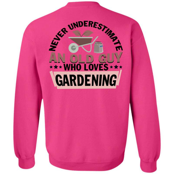 Being A Gardener T Shirt, Never Underestimate An Old Guy Who Loves Gardening Sweatshirt