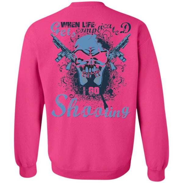 Being A Hunter T Shirt, When Life Gets Complicated Go Shooting Sweatshirt