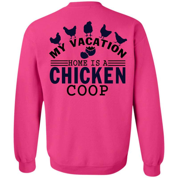 I Love Chicken T Shirt, My Vacation Home Is A Chicken Coop Sweatshirt