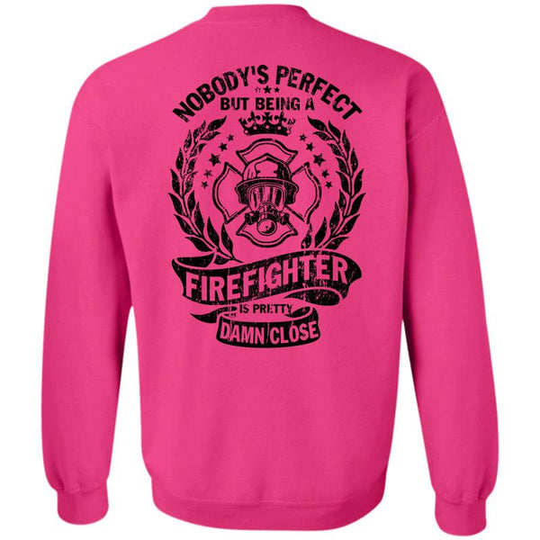 Being A Firefighter T Shirt, Being A Firefighter Is Pretty Damn Close Sweatshirt