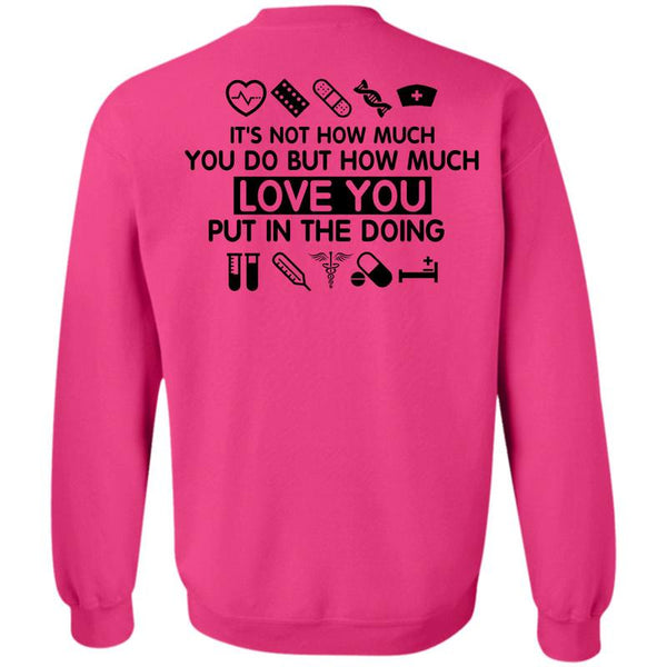 Being A Nurse T Shirt, Love You Put In The Doing Sweatshirt