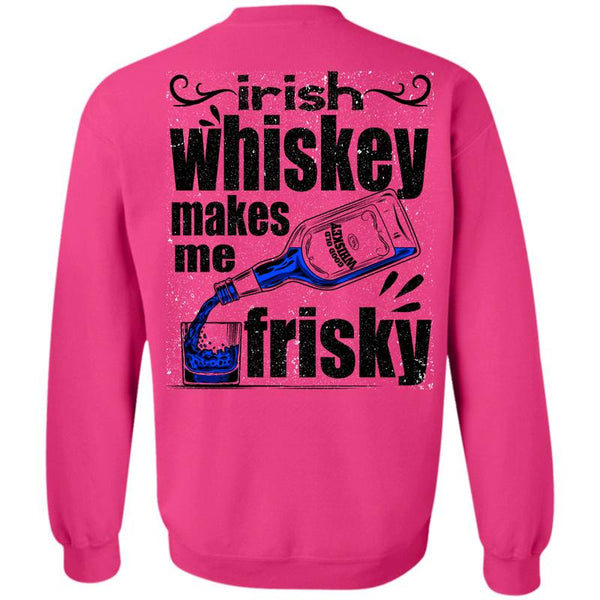 I Love Drinking T Shirt, Irish Whiskey Makes Me Frisky Sweatshirt