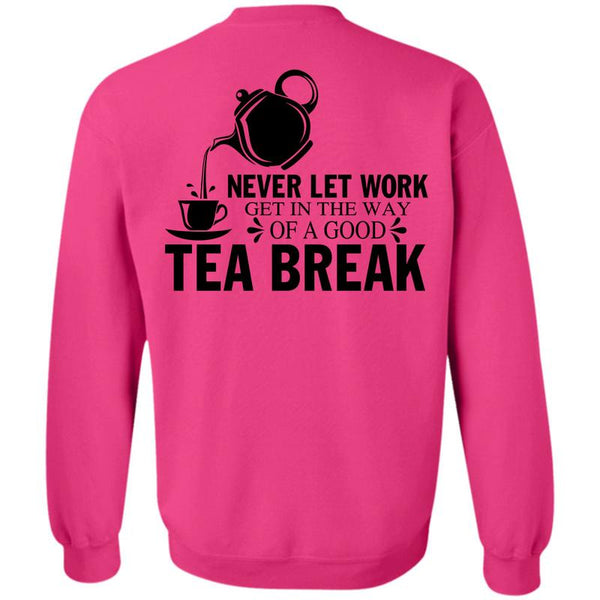 Being A Drinker T Shirt, Get In The Way Of A Good Tea Break Sweatshirt