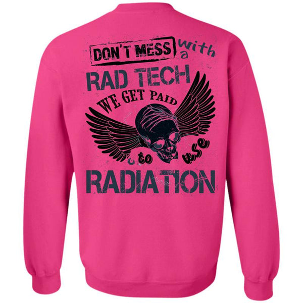Being A Doctor T Shirt, Don't Mess With A Rad Tech Sweatshirt