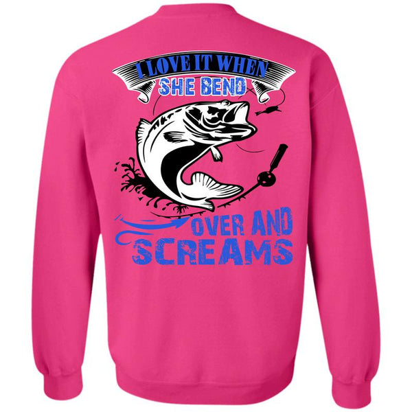 Being A Fishing T Shirt, She Bend Over And Screams Sweatshirt