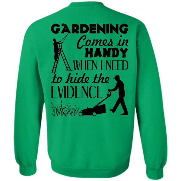 Being A Gardener T Shirt, Gardening Comes In Handy Sweatshirt