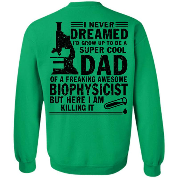 Being A Biophysicist T Shirt, I'd Grow Up To Be A Cool Dad Sweatshirt