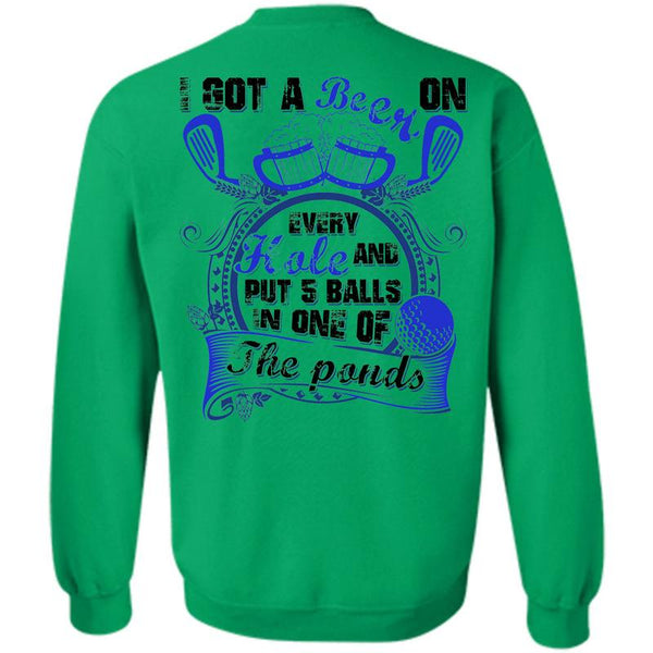 Being A Drinker T Shirt, I Got A Beer On Every Hole Sweatshirt