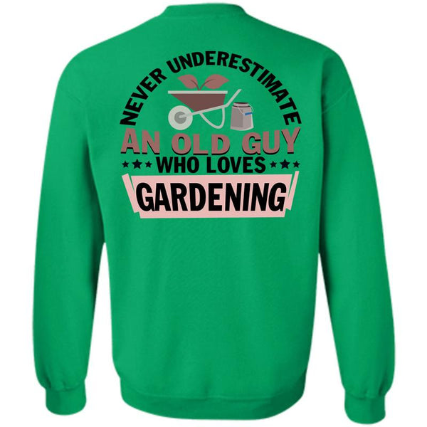 Being A Gardener T Shirt, Never Underestimate An Old Guy Who Loves Gardening Sweatshirt