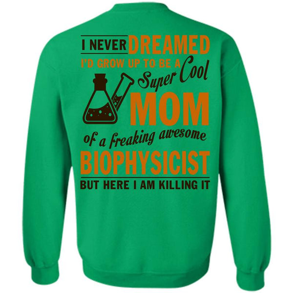 Being A Biophysicist T Shirt, I'd Grow Up To Be A Cool Mom Sweatshirt
