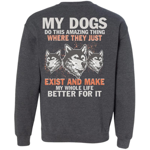 Life Better For It T Shirt, I Love My Dogs Sweatshirt