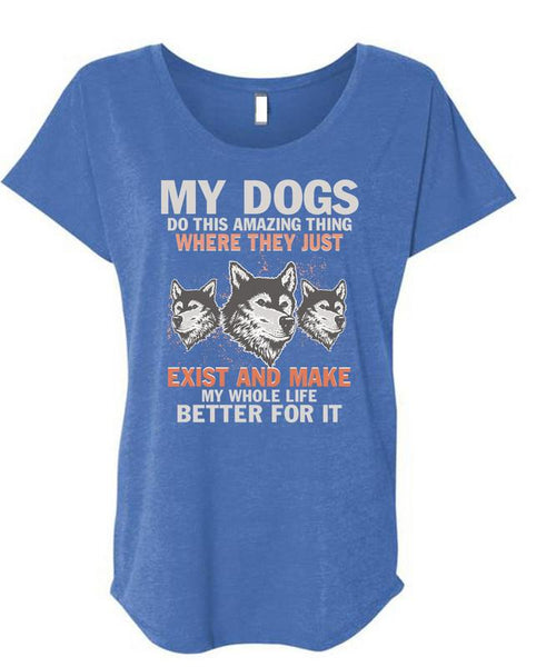 My Dogs Do This Amazing T Shirt, Life Better For It T Shirt, Cool Shirt (Ladies' Triblend Dolman Sleeve)