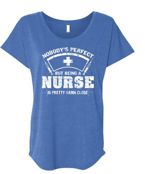 Being A Nurse Is Pretty Damn Close T Shirt, I Love Nursing T Shirt, Cool Shirt (Ladies' Triblend Dolman Sleeve)