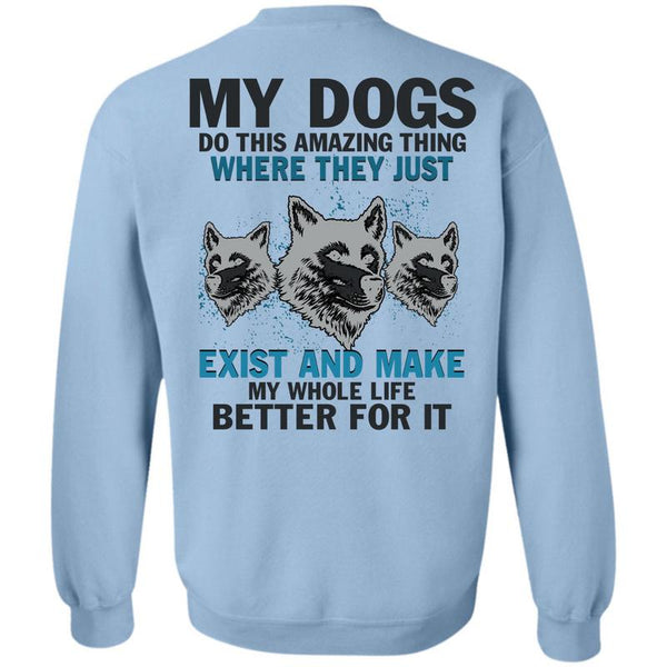 I Love My Dogs T Shirt, My Dogs Do This Amazing Sweatshirt
