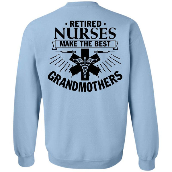 Being A Nurse T Shirt, Retired Nurses Make The Best Grandmothers Sweatshirt