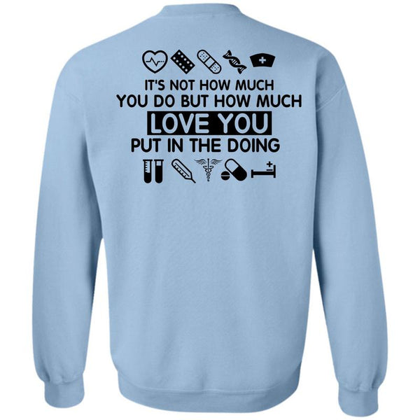 Being A Nurse T Shirt, Love You Put In The Doing Sweatshirt