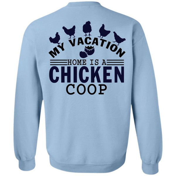 I Love Chicken T Shirt, My Vacation Home Is A Chicken Coop Sweatshirt