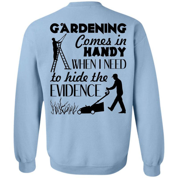 Being A Gardener T Shirt, Gardening Comes In Handy Sweatshirt