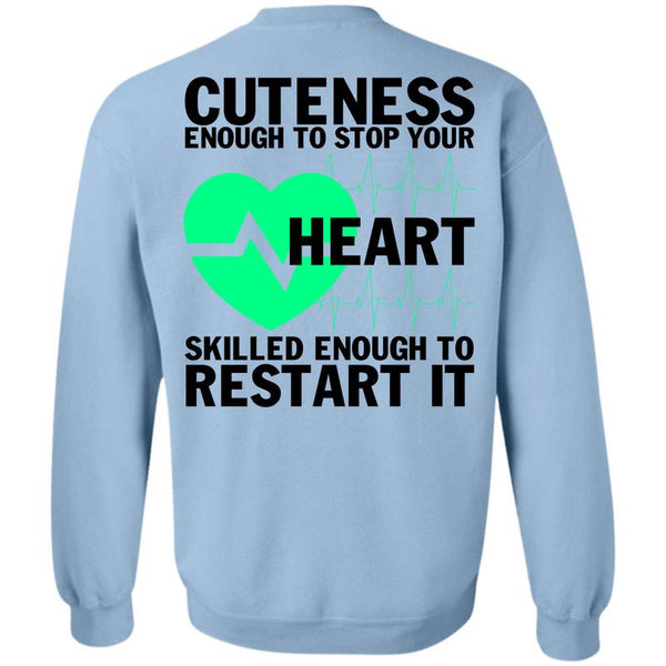 Being A Nurse T Shirt, Cuteness Enough To Stop Your Heart Sweatshirt