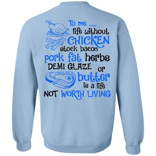 Being A Cooker T Shirt, To Me Life Without Chicken Sweatshirt