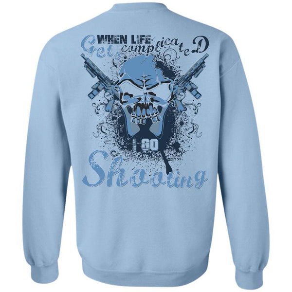 Being A Hunter T Shirt, When Life Gets Complicated Go Shooting Sweatshirt