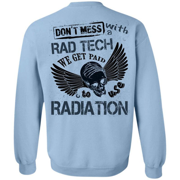 Being A Doctor T Shirt, Don't Mess With A Rad Tech Sweatshirt